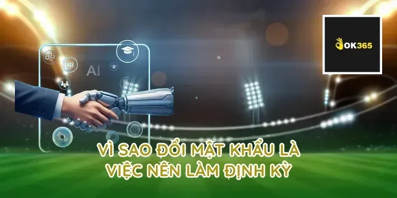 Vì sao đổi mật khẩu là việc nên làm định kỳ