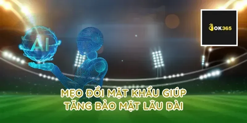 Mẹo đổi mật khẩu giúp tăng bảo mật lâu dài