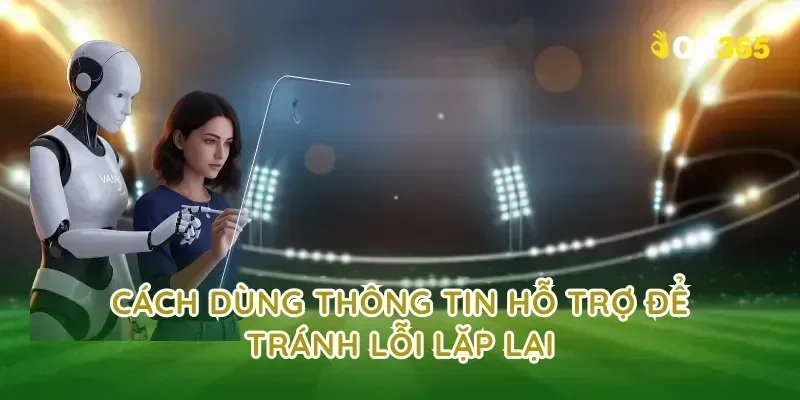 Cách dùng thông tin hỗ trợ để tránh lỗi lặp lại