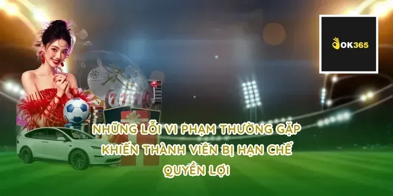 Những lỗi vi phạm thường gặp khiến thành viên bị hạn chế quyền lợi