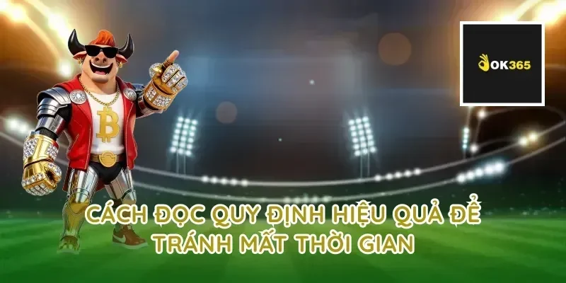 Cách đọc quy định hiệu quả để tránh mất thời gian