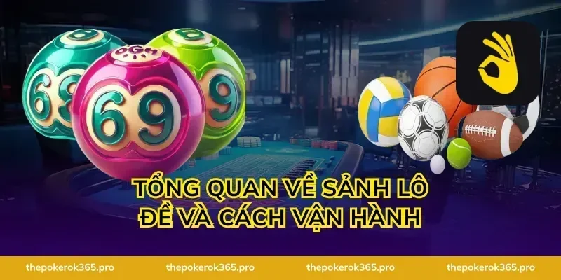 Tổng quan về sảnh lô đề và cách vận hành
