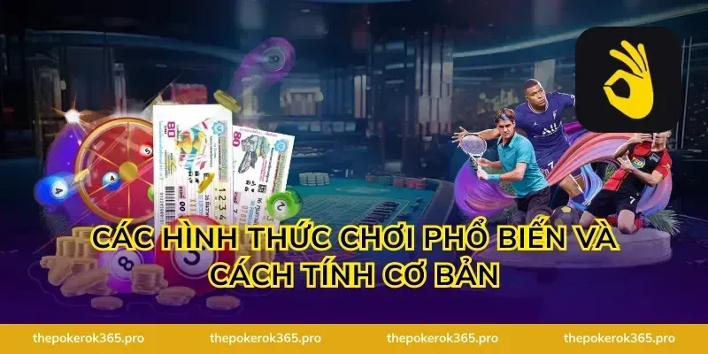 Các hình thức chơi phổ biến và cách tính cơ bản