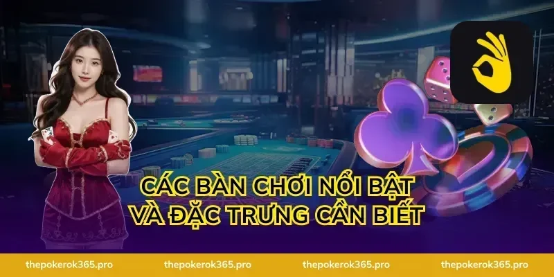 Các bàn chơi nổi bật và đặc trưng cần biết