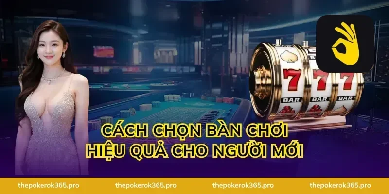 Cách chọn bàn chơi hiệu quả cho người mới